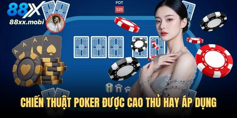 Chiến thuật Poker được cao thủ áp dụng thường xuyên