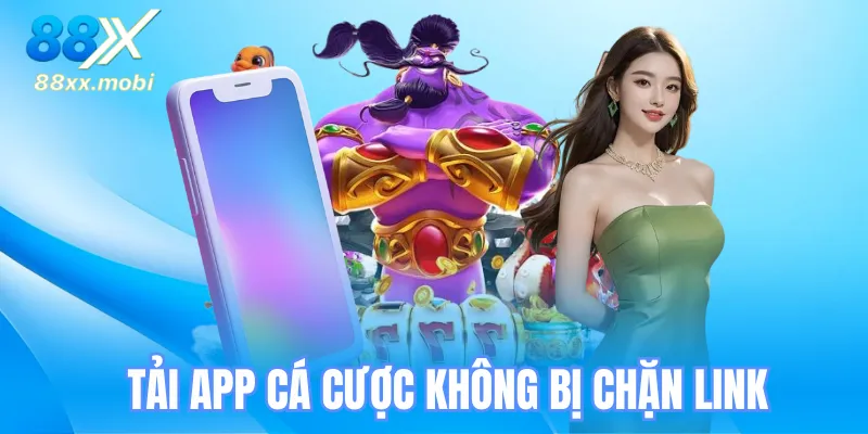 Ưu điểm của tải app 8xx là không bị chặn link