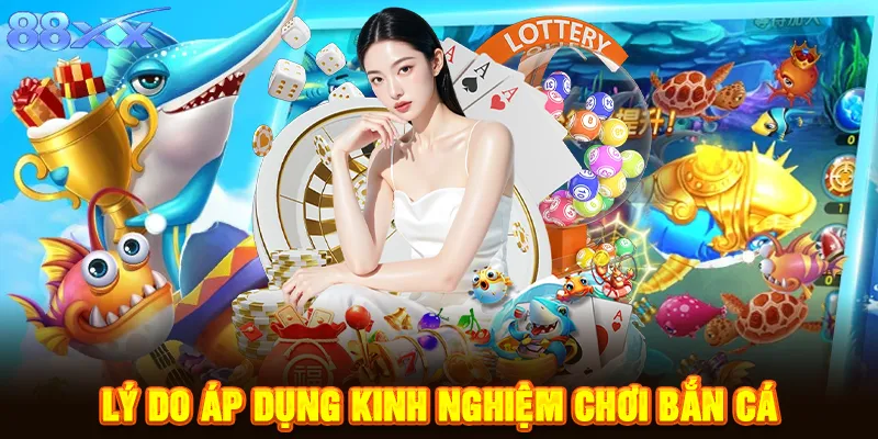 Lý do áp dụng kinh nghiệm chơi bắn cá